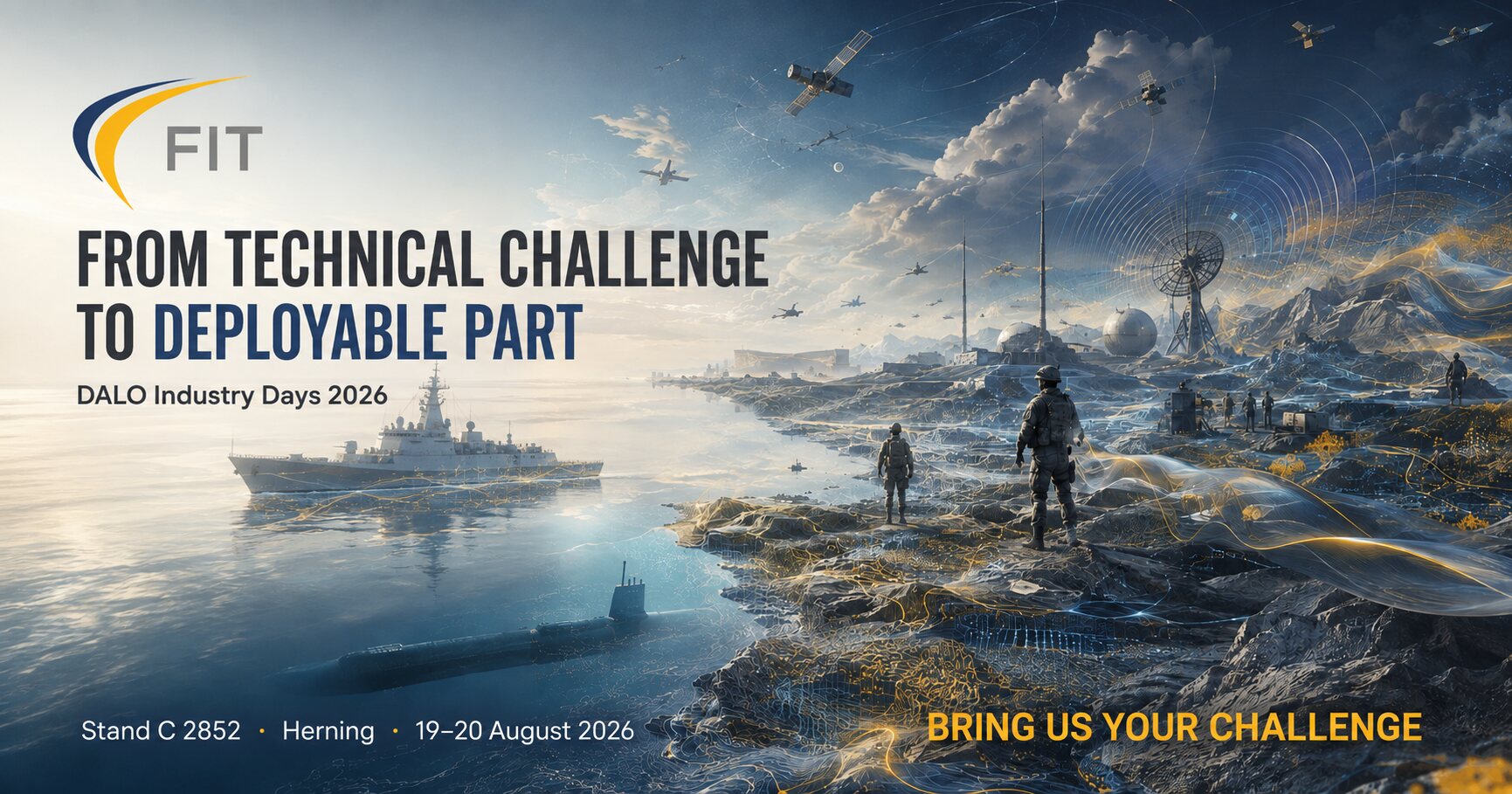 FIT · DALO Industry Days 2026 — From technical challenge to deployable part · Bring us your challenge · Stand C 2852 · Herning